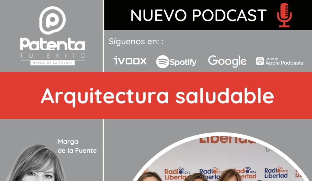 Arquitectura saludable: clave del bienestar para la vida personal y profesional en Patenta tu éxito (Radio Libertad)